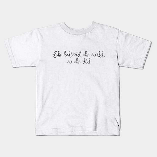 She believed she could, so she did Kids T-Shirt by qpdesignco